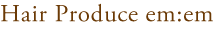 Hair Produce em:em